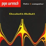 Eric Lyon Barry Moon Philippe Manoury - Pipe Wrench: Flute And Computer Cd. Fixed Price $20.95.